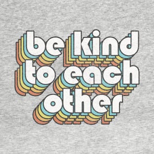 Be Kind To Each Other /// Retro Faded Style Type Design T-Shirt